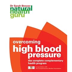 Overcoming High Blood Pressure: The Complete Complementary Health Program (Natural Health Guru)