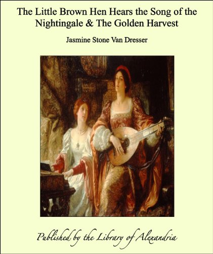 The Little Brown Hen Hears the Song of the Nightingale & The Golden Harvest