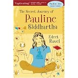 The Secret Journey of Pauline Siddhartha: Book Three in the Pauline, btw seriesby Edeet Ravel