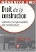 Droit de la construction : Contrats et responsabilités des constructeurs Droit de la construction : Contrats et responsabilités des constructeurs