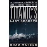 Titanic's Last Secrets: The Further Adventures of Shadow Divers John Chatterton and Richie Kohler (Thorndike Press Large Print Nonfiction Series)