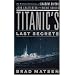 Titanic's Last Secrets: The Further Adventures of Shadow Divers John Chatterton and Richie Kohler (Thorndike Press Large Print Nonfiction Series)