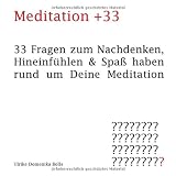 Meditation +33: 33 Fragen zum Nachdenken, Hineinf�hlen & Spa� haben rund um Deine Meditationvon "Ulrike Domenika Bolls"
