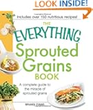 The Everything Sprouted Grains Book: A complete guide to the miracle of sprouted grains (Everything Series)