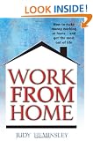 Work from Home: How to Make Money Working at Home - and Get the Most Out of Life