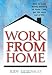 Work from Home: How to Make Money Working at Home – and Get the Most Out of Life