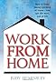 Work from Home: How to Make Money Working at Home - and Get the Most Out of Life