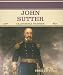 John Sutter: California Pioneer (Primary Sources of Famous People in American History...