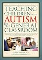 Teaching Children With Autism in the General Classroom: Strategies for Effective Inclusion and Instruction