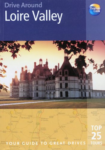 drive around loire valley your guide to great drives drive around thomas cook