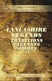 Lancashire Legends, Traditions, Pageants, Sports, etc: With an appendix containing a rare tract on the Lancashire witches