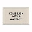 Come Back with a Warrant Doormat