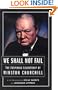 We Shall Not Fail: The Inspiring Leadership of Winston Churchill