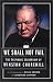 We Shall Not Fail: The Inspiring Leadership of Winston Churchill