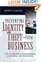 Preventing Identity Theft in Your Business: How to Protect Your Business, Customers, and Employees