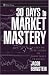 30 Days to Market Mastery: A Step-by-Step Guide to Profitable Trading (Wiley Trading)