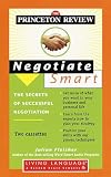 Princeton Review Negotiate Smart: The Secrets of Successful Negotiation