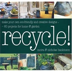 Recycle!: Make Your Own Eco-Friendly and Creative Designs - 101 Projects for Home & Garden (Paperback)