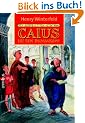 Caius ist ein Dummkopf: Der Lausbub aus dem alten Rom