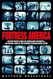Fortress America : On The Front Lines Of Homeland Security, An Inside Look At The Coming Surveillance State