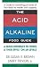The Acid-Alkaline Food Guide: A Quick Reference to Foods & Their Effect on pH Levels