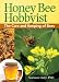 Honey Bee Hobbyist: The Care and Keeping of Bees (Hobby Farm)