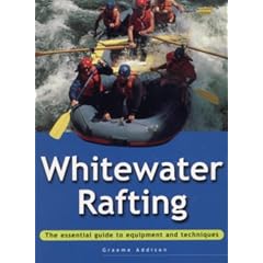 White Water Rafting: The Essential Guide to Equipment and Techniques (Adventure Sports)