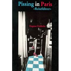 Pissing in Paris. Reisef�hrer. Miniatur-Geschichten