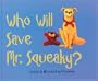 Who Will Save Mr. Squeaky?