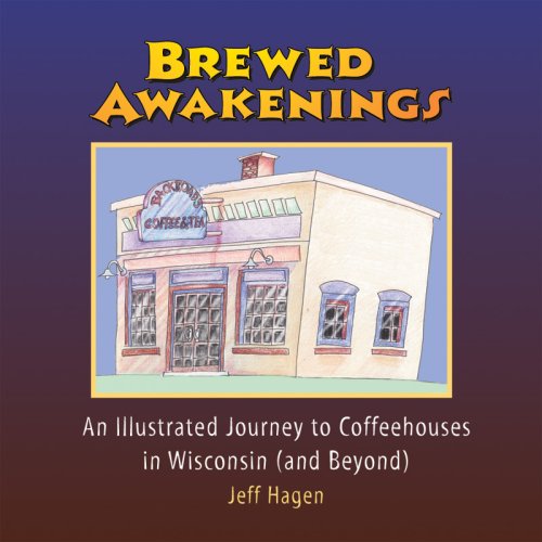 City Travel Guides Discounted  Books : Brewed Awakenings: An Illustrated Journey to Coffeehouses in Wisconsin (and Beyond)