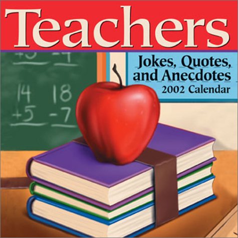 Teachers:  Jokes, Quotes, and Anecdotes 2002 Day-To-Day Calendar