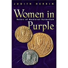 Women in Purple: Rulers of Medieval Byzantium