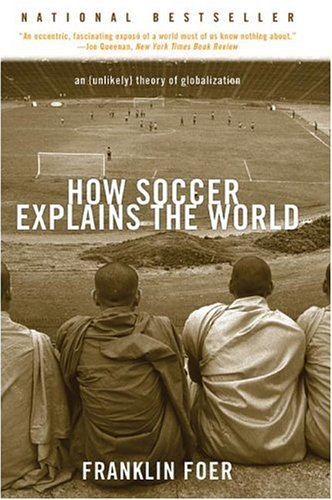 How Soccer Explains the World: An Unlikely Theory of Globalization under Globalization in The Books Store