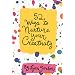 52 Ways to Nurture Your Creativity (52 Series)