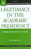 Legitimacy in the Academic Presidency: From Entrance to Exit (ACE/Praeger Series on Higher Education)