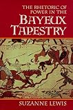 The Rhetoric of Power in the Bayeux Tapestry (Cambridge Studies in New Art History and Criticism)