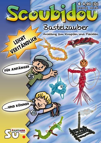 Fantasia Verlag Scoubidou - Bastelzauber: Anleitung zum Kn&uuml;pfen und Flechten