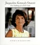 Jacqueline Kennedy Onassis: The Making of a First Lady : A Tribute
