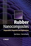 Rubber nanocomposites : preparation, properties, and applications