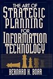 The Art of Strategic Planning for Information Technology: Crafting Strategy for the 90s