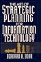The Art of Strategic Planning for Information Technology: Crafting Strategy for the 90s