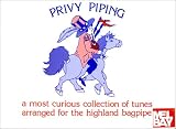 Privy Piping: A Most Curious Collection of Tunes Arranged for the Highland Bagpipe