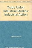 Industrial studies. 2 : The bargaining context. Industrial action