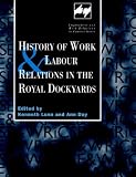 History of Work and Labour Relations in the Royal Dockyards (Employment and Work Relations in Context)