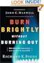 Burn Brightly Without Burning Out: Balancing Your Career with the Rest of Your Life