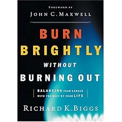 Burn Brightly Without Burning Out: Balancing Your Career with the Rest of Your Life