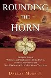Rounding the Horn: Being the Story of Willwaws and Windjammers, Drake, Darwin, Murdered Missionaries and Naked Natives - a Deck's Eye View of Cape Horn