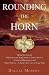 Rounding The Horn: Being The Story Of Williwaws And Windjammers, Drake, Darwin, Murdered Missionaries And Naked Natives--a Deck's-eye View Of Cape Horn