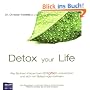 Detox your Life - Wie Sie Ihren K�rper beim Entgiften unterst�tzen und sich von Belastungen befreien: Mit Rezepten und Ihrem Detox-Wochenplan