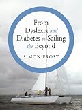 From Dyslexia and Diabetes to Sailing the Beyond